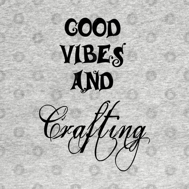 Good Vibes and Crafting by FlamingThreads